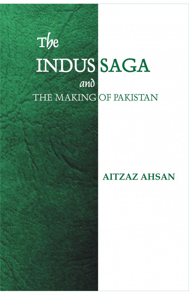The Indus Saga And The Making Of Pakistan